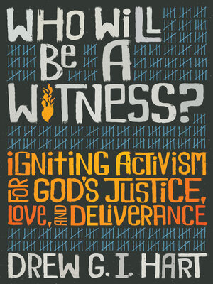 cover image of Who Will Be a Witness: Igniting Activism for God's Justice, Love, and Deliverance